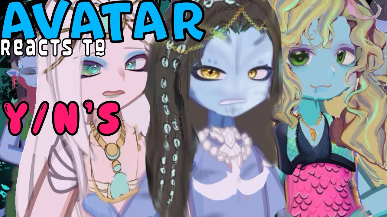 AVATAR Reacts to Y/N’S