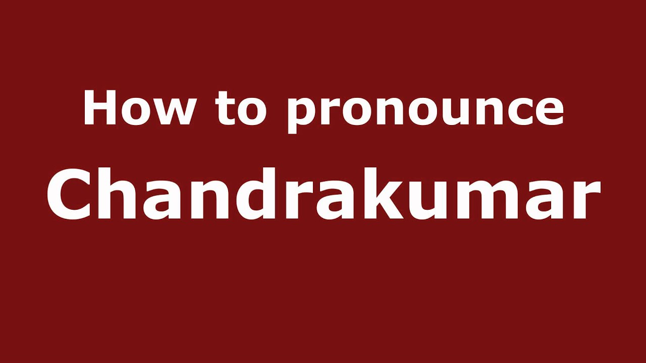 Pronounce Names - How to Pronounce Chandrakumar
