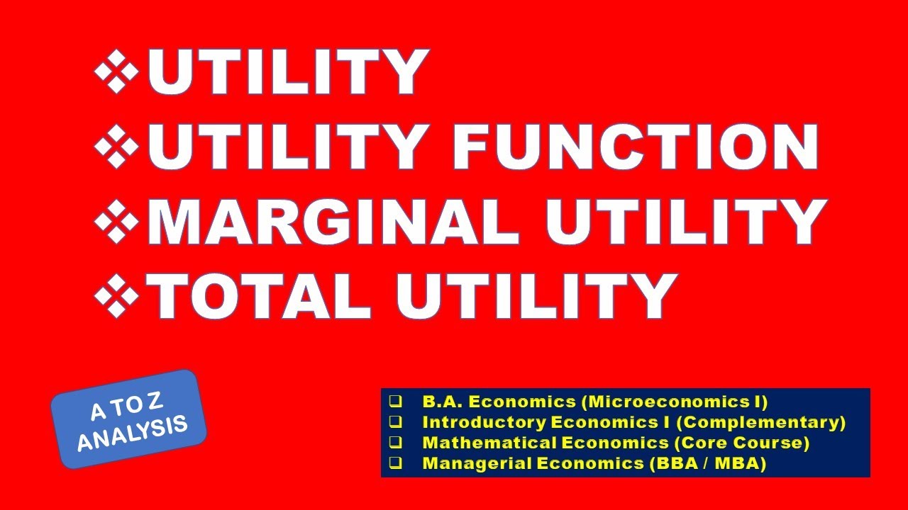 UTILITY - UTILITY FUNCTION - MARGINAL UTILITY - TOTAL UTILITY – CARDINAL & ORDINAL UTILITY ANALYSIS