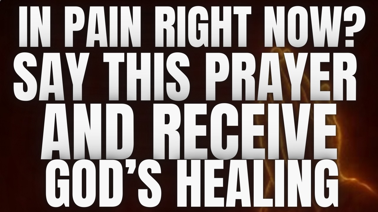 In Pain Right Now? Say This Prayer and Receive God’s Healing