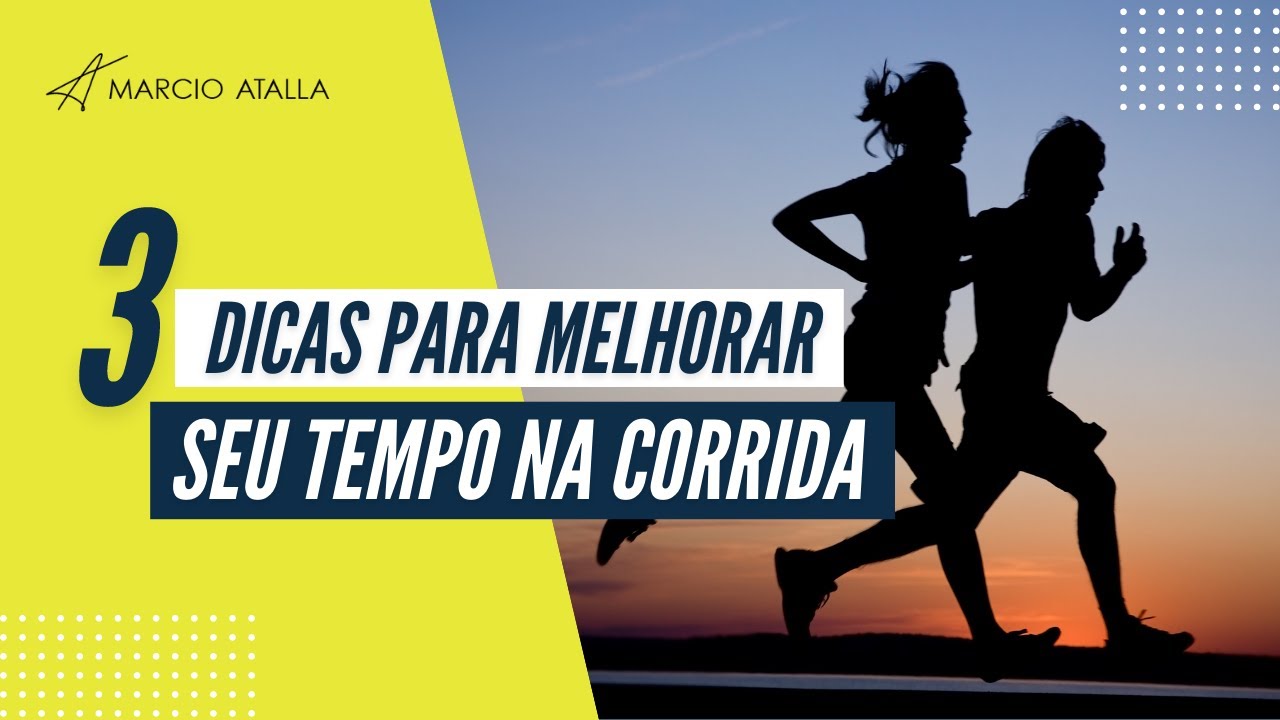 Corrida: 3 dicas para melhorar seu tempo | MARCIO ATALLA