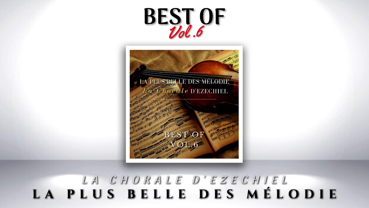 BEST OF VOL.6 - La Chorale d'Ezechiel - La plus belle des mélodie - Album complet