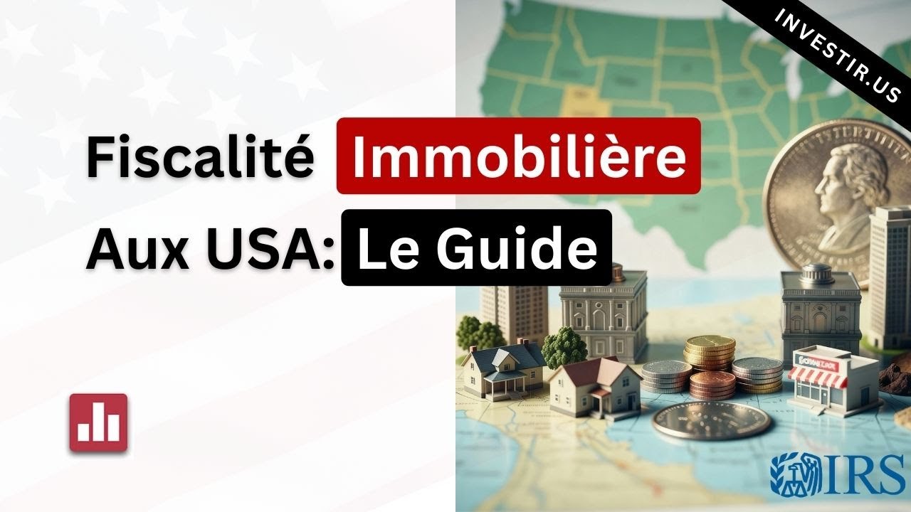 Fiscalit&eacute; Immobili&egrave;re aux &Eacute;tats-Unis : Le Guide pour les Investisseurs &Eacute;trangers