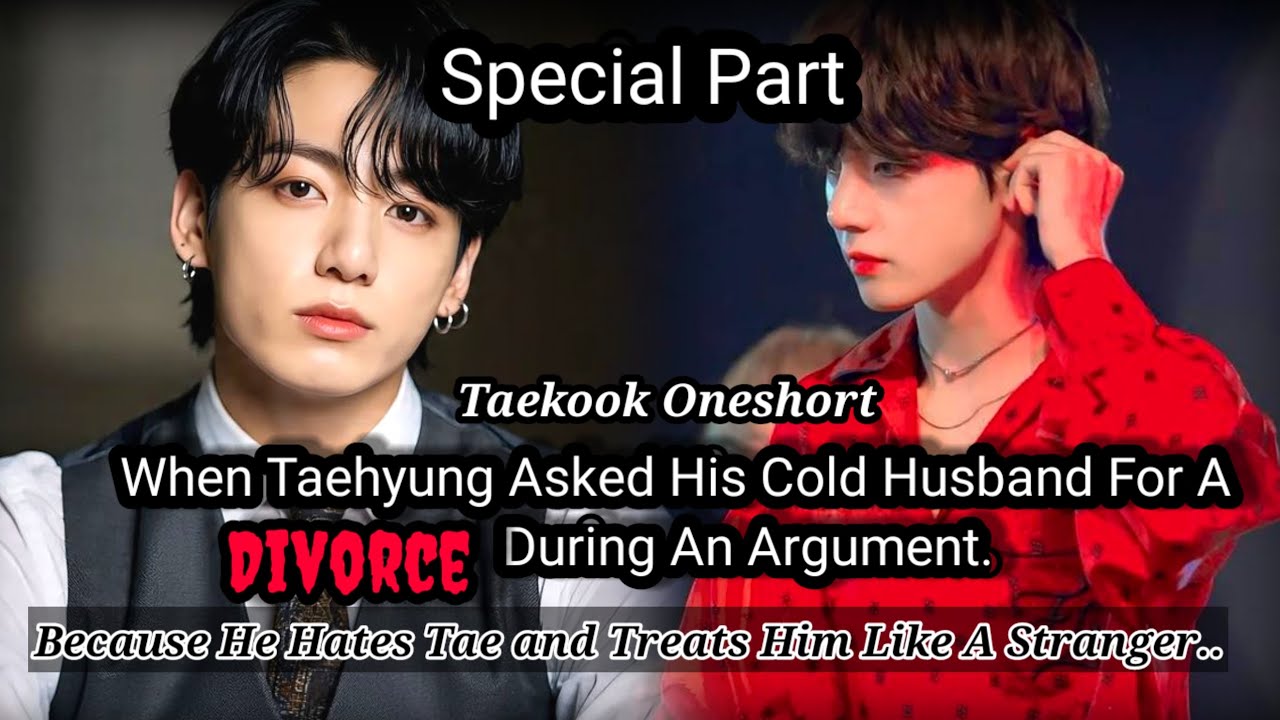 Taekook Oneshort|| When Tae Asked His Cold Husband For A Divorce [Special Part] #taekookff #taehyung