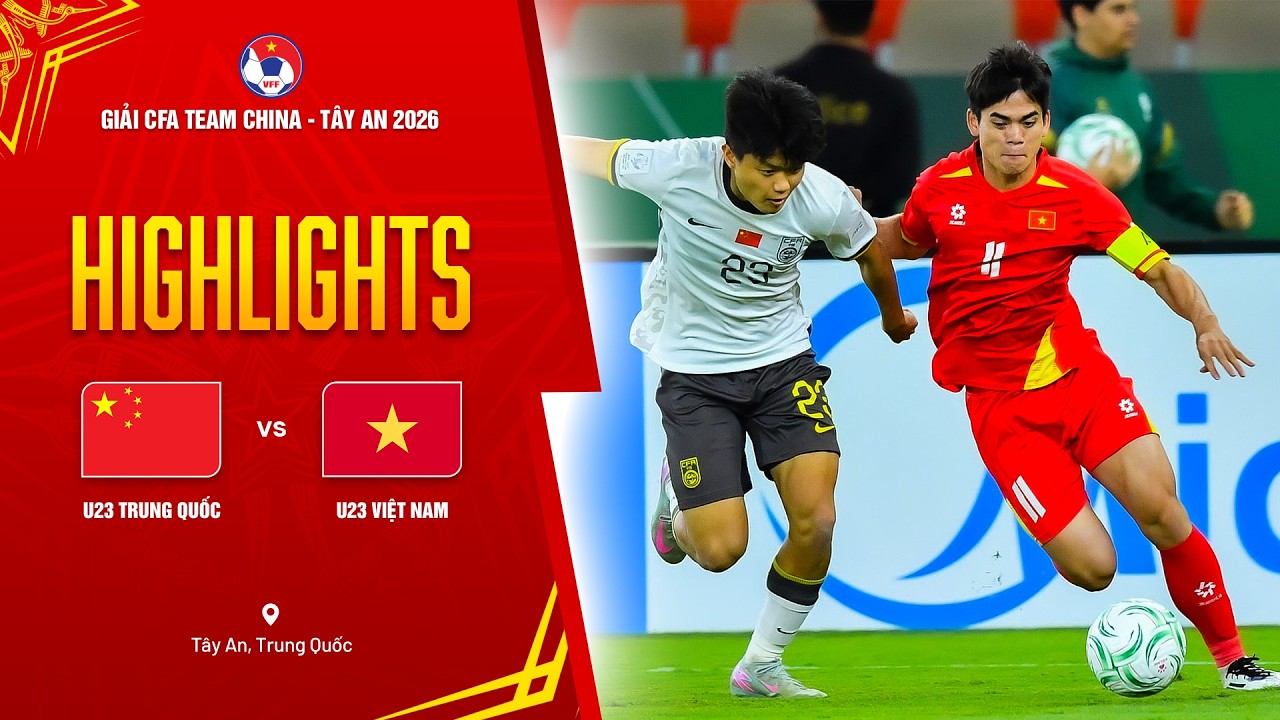 U23 TRUNG QUỐC - U23 VIỆT NAM: SI&Ecirc;U PHẨM MỞ M&Agrave;N, CƠ HỘI LẦN LƯỢT TR&Ocirc;I QUA | CFA TEAM CHINA 2026