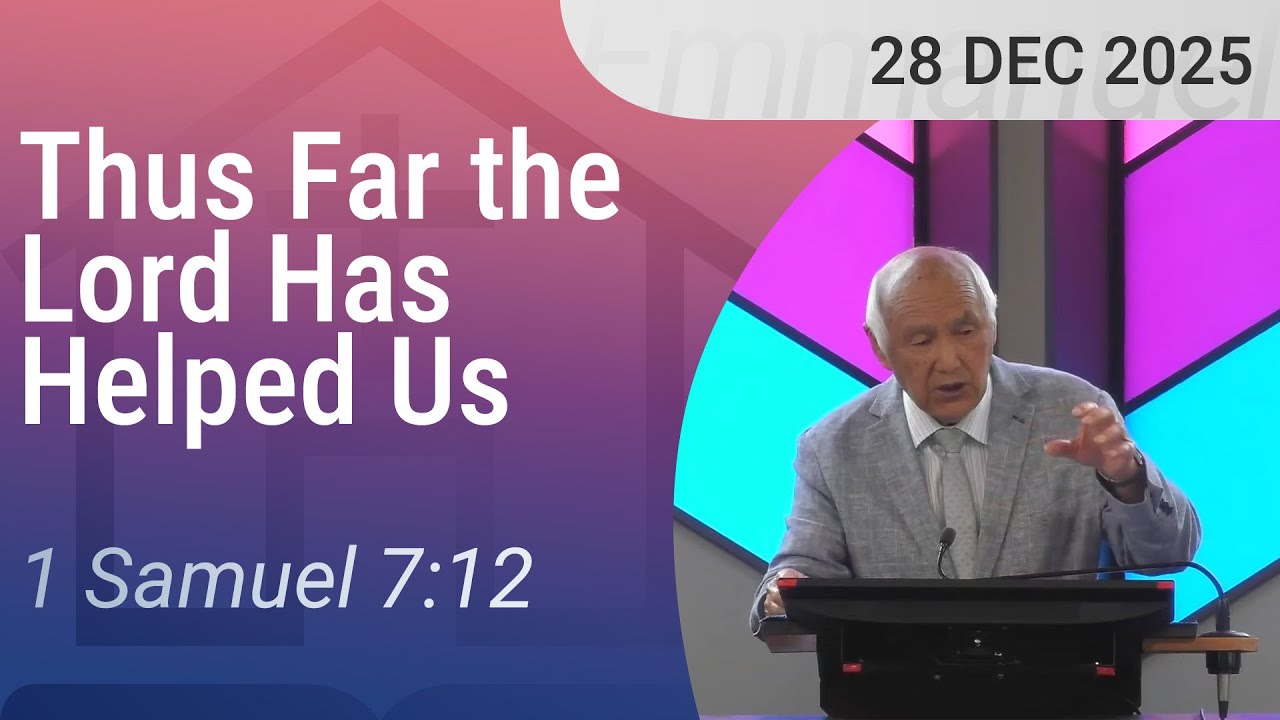 28/12/2025 – “Thus Far the Lord Has Helped Us” (1 Samuel 7:12)