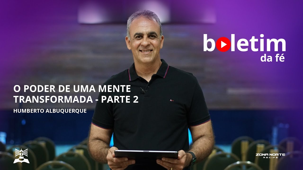 Boletim da Fé | O poder de uma mente transformada - Parte 2 | Humberto Albuquerque