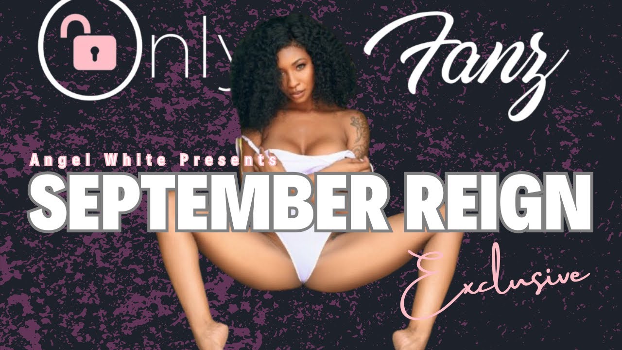 September Reign - Main Stream scenes , Multiple Gang B**** , Being black in the industry & more