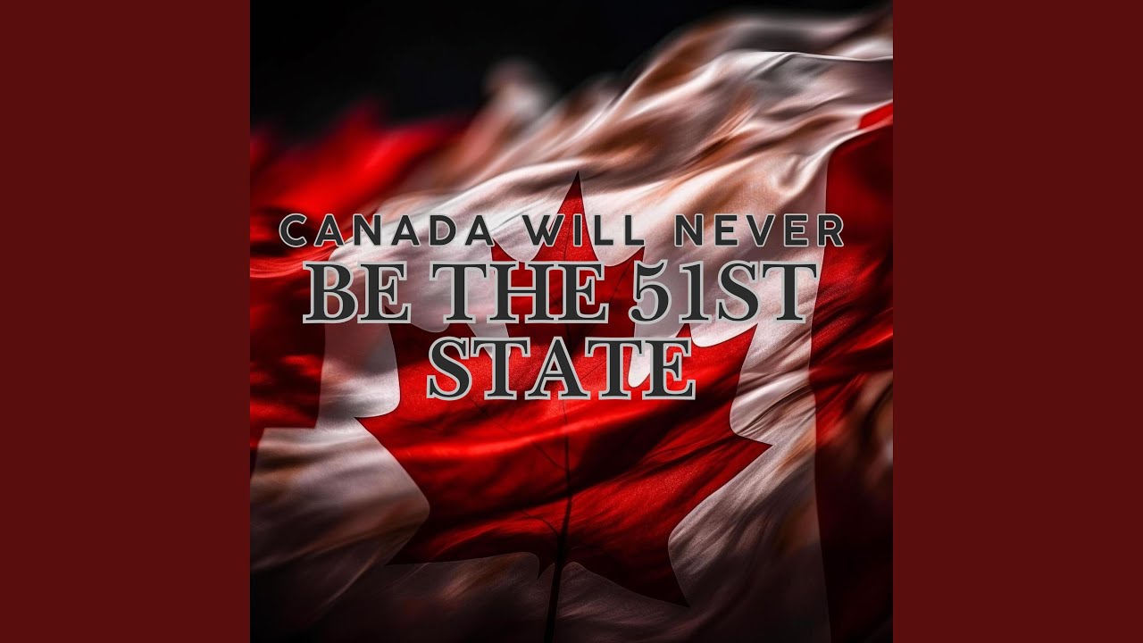 Canada Will Never Be The 51st State