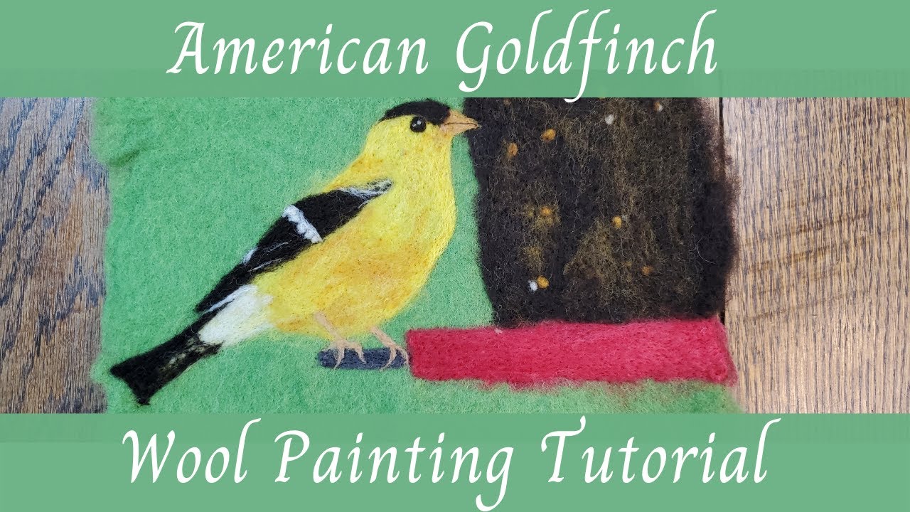 American Goldfinch Wool Felting Tutorial -  with Needle Felting and Wet Felting Techniques