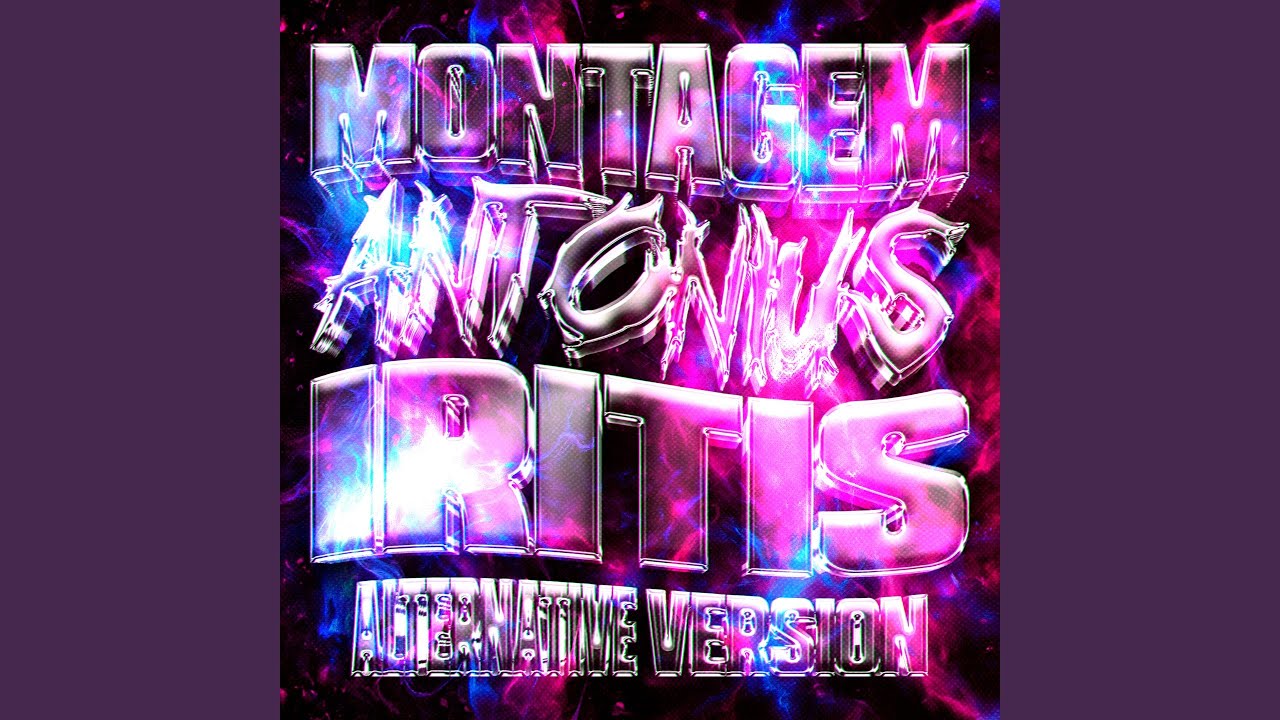 MONTAGEM ANTONIUS IRITIS (Super Slowed, Alternative Version)