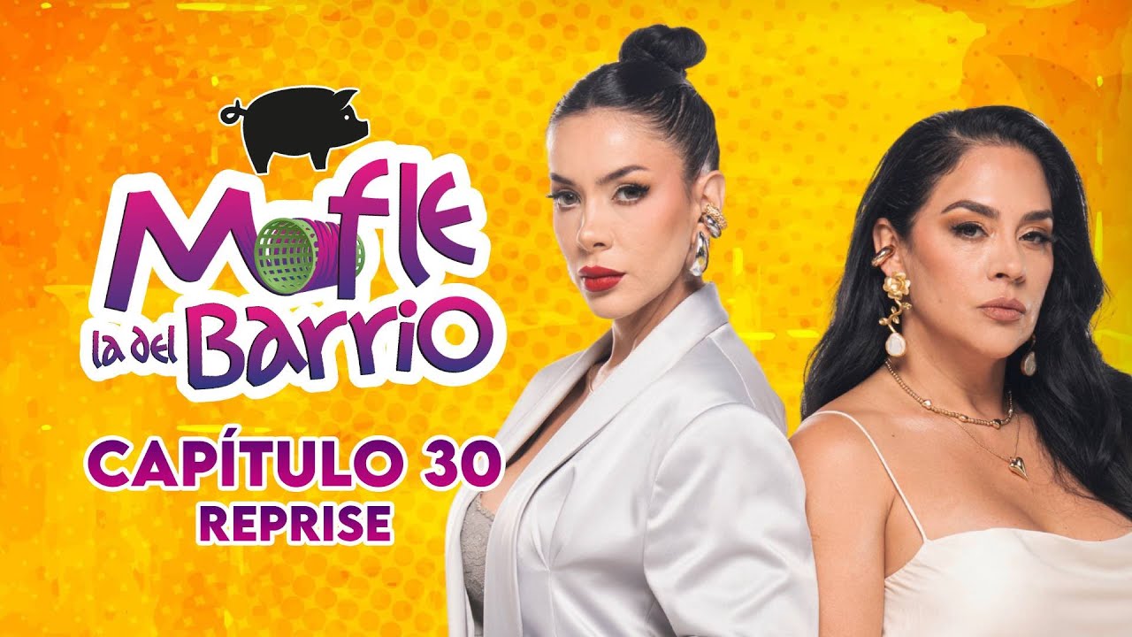Mofle la del Barrio | Capítulo 30