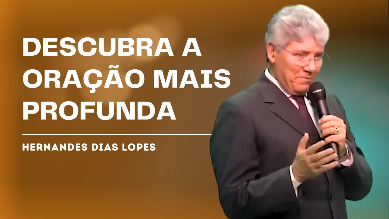 A ORAÇÃO MAIS IMPORTANTE DA HISTÓRIA - HERNANDES DIAS LOPES