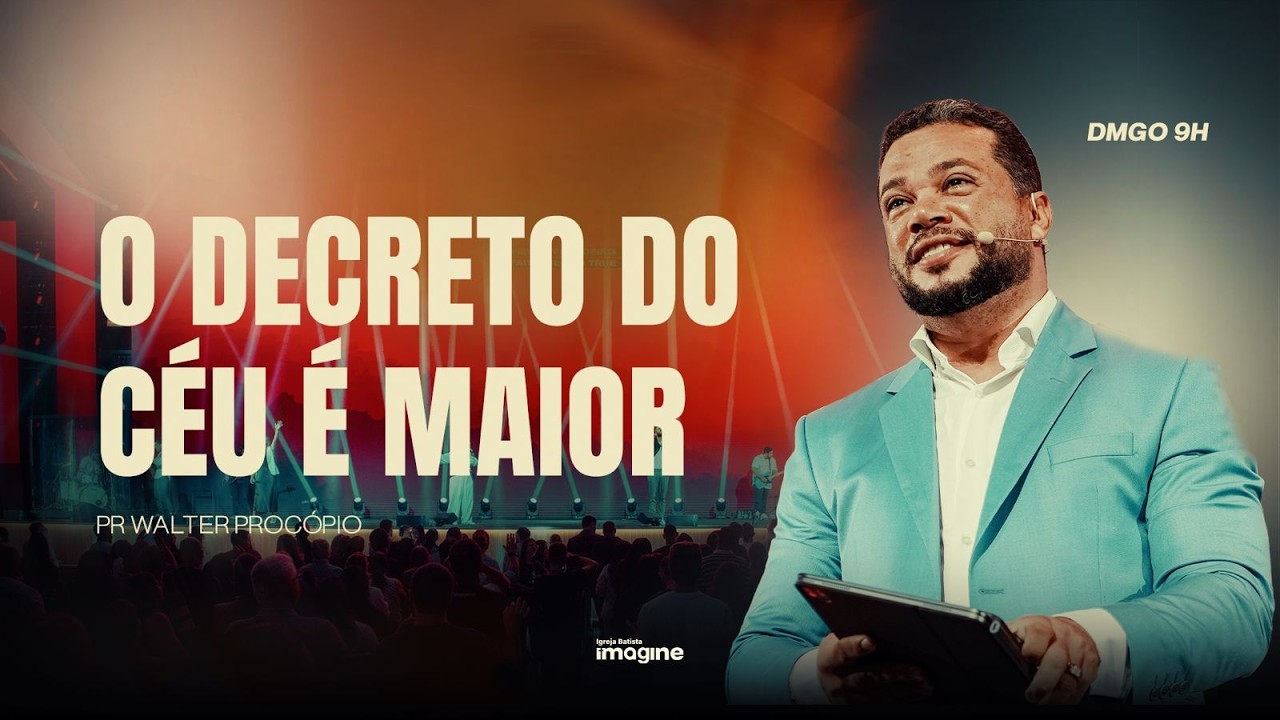 O DECRETO DO CEU É MAIOR | PR.WALTER PROCÓPIO  | IGREJA BATISTA IMAGINE