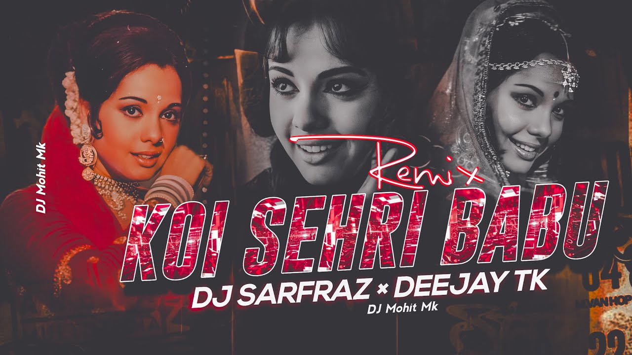 Koi Sehri Babu Remix - DJ SARFRAZ &times; DEEJAY TK | OLD Remix Song's | BOLLYWOOD Remix | DJ Mohit Mk