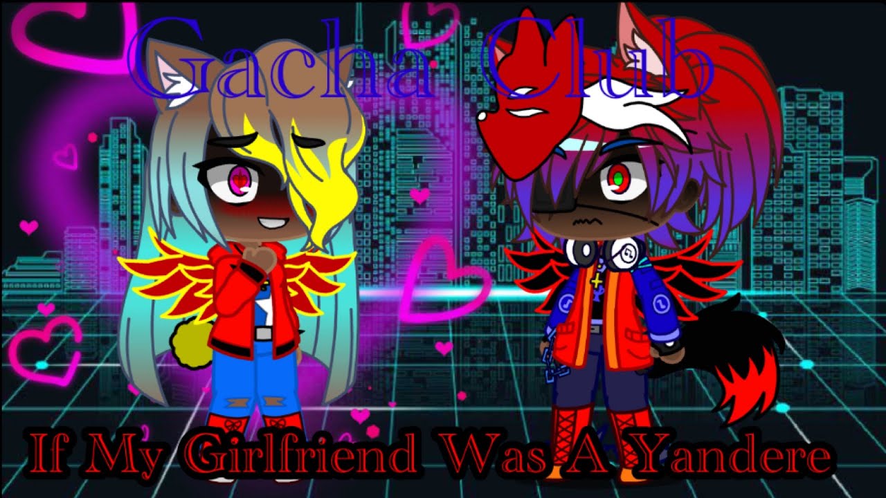 Gacha Club | If my girlfriend was a yandere