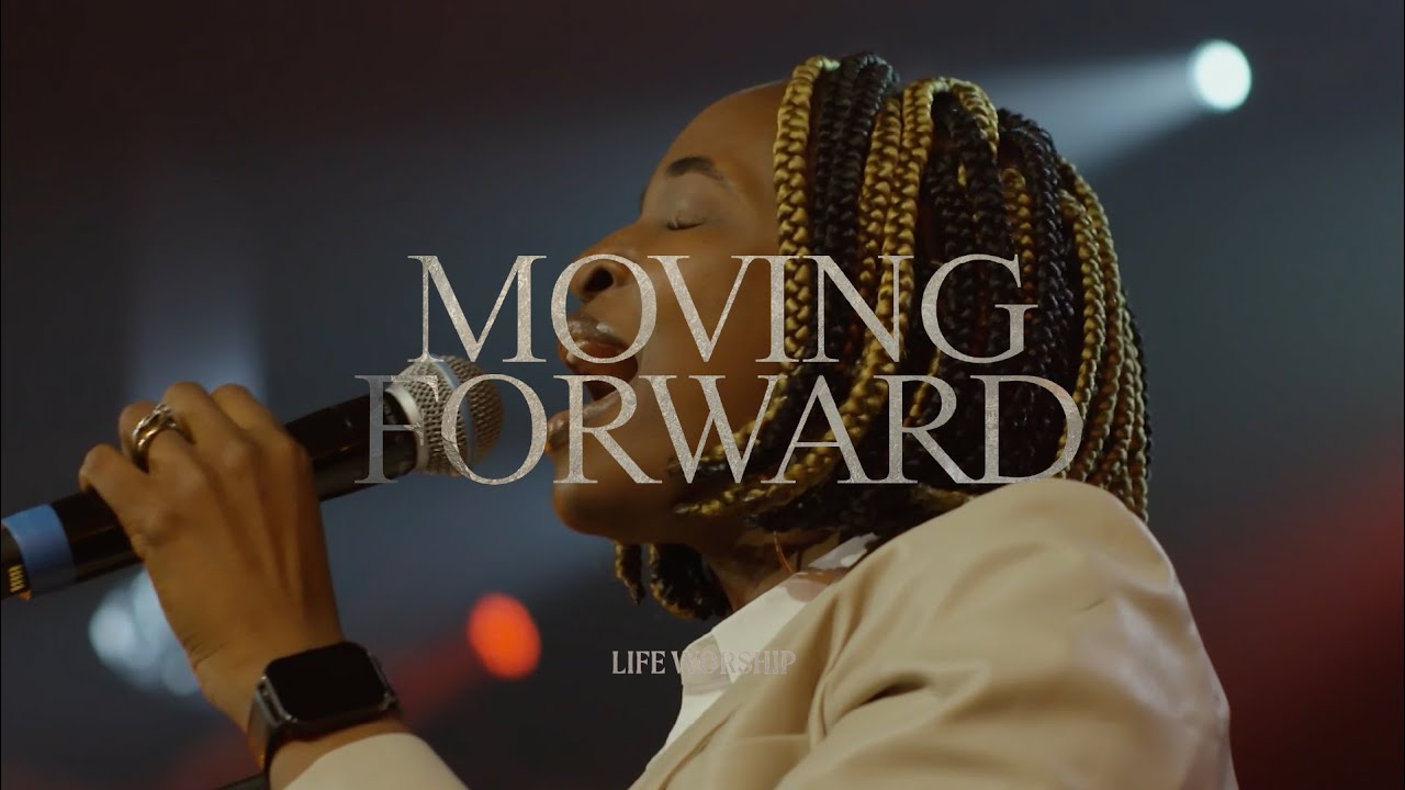 Moving Forward | LIFE Worship, Grace Jesutofunmi Olagunju & Aaron Baxter | Live Video