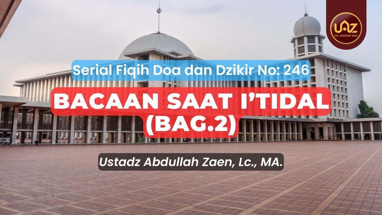 Bacaan Saat I'Tidal (Bag.3) - Ustadz Abdullah Zaen., Lc., MA.