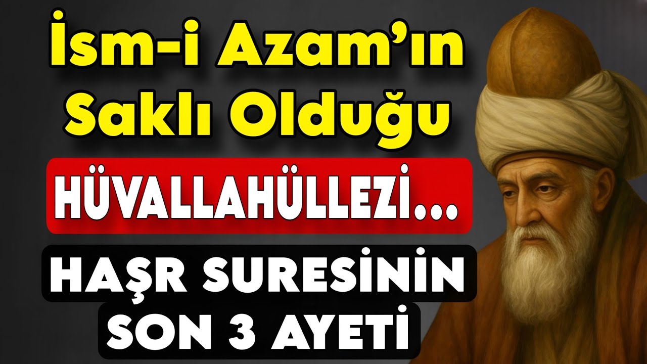 Hüvallahüllezi: Haşr Suresi Son 3 Ayeti! Mevlânâ’ya Göre Manası, Faziletleri ve Gizli Sırları