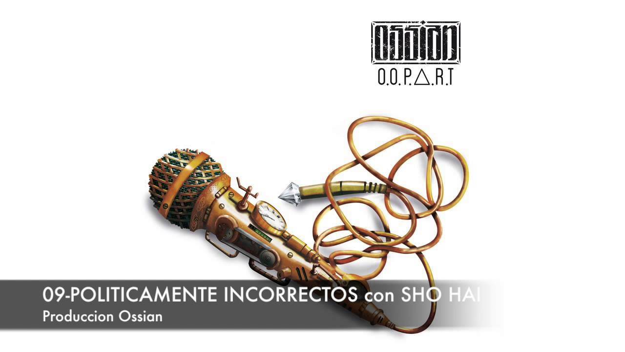 09-POLITICAMENTE INCORRECTOS con SHO HAI (Prod.Ossian)