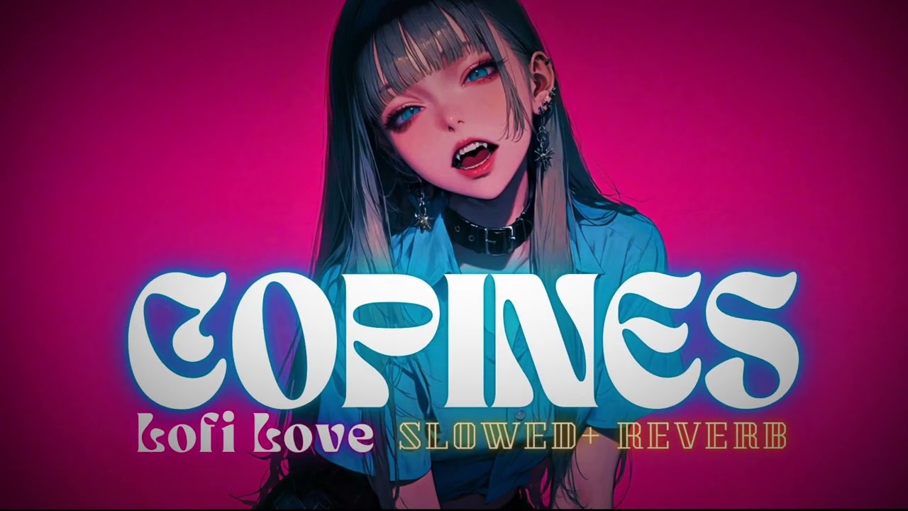 Copines ( Slowed + Reverb ) | Aya Nakamura | Lofi Love