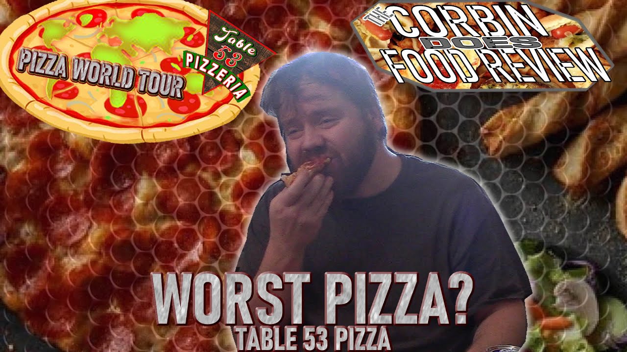 TABLE 53 - WORST PIZZA? - PIZZA WORLD TOUR - CORBIN DOES FOOD REVIEW