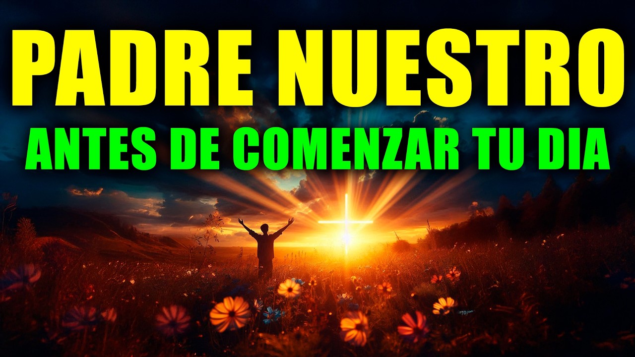 PADRE NUESTRO | Poderosa Oración de la Mañana para Comenzar tu Día con Dios 🌅