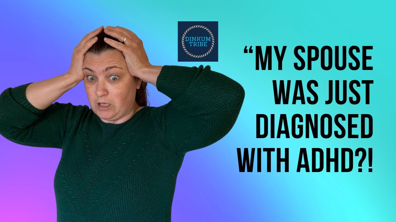 "My Spouse has ADHD?!" Processing a new ADHD diagnosis. 