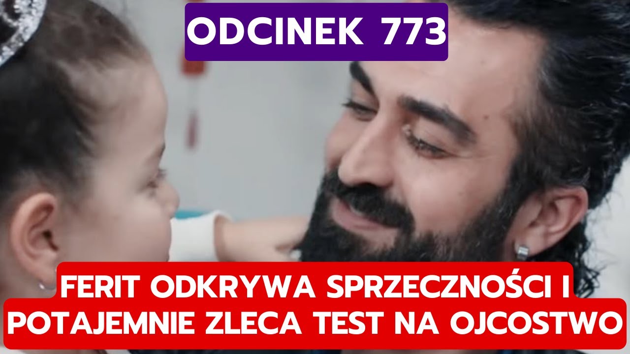 DZIEDZICTWO, ODCINEK 773: FERIT ODKRYWA SPRZECZNOŚCI I POTAJEMNIE ZLECA TEST NA OJCOSTWO