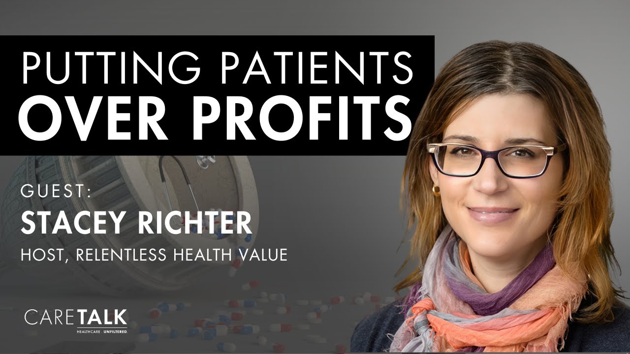 Putting Patients Over Profits with Stacey Richter (Host, Relentless Health Value)