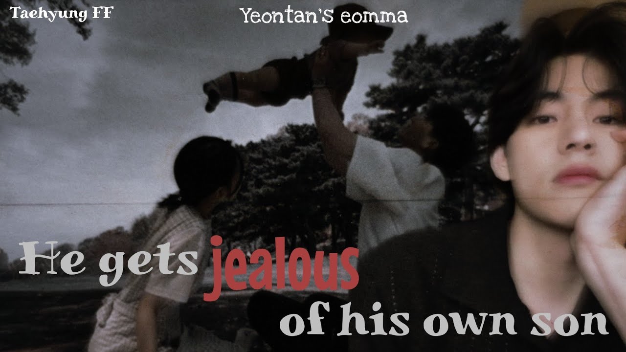 [𝐓𝐚𝐞𝐡𝐲𝐮𝐧𝐠 𝐅𝐅] 𝐇𝐞 𝐠𝐞𝐭𝐬 𝐣𝐞𝐚𝐥𝐨𝐮𝐬 𝐨𝐟 𝐡𝐢𝐬 𝐨𝐰𝐧 𝐬𝐨𝐧 *oneshot*