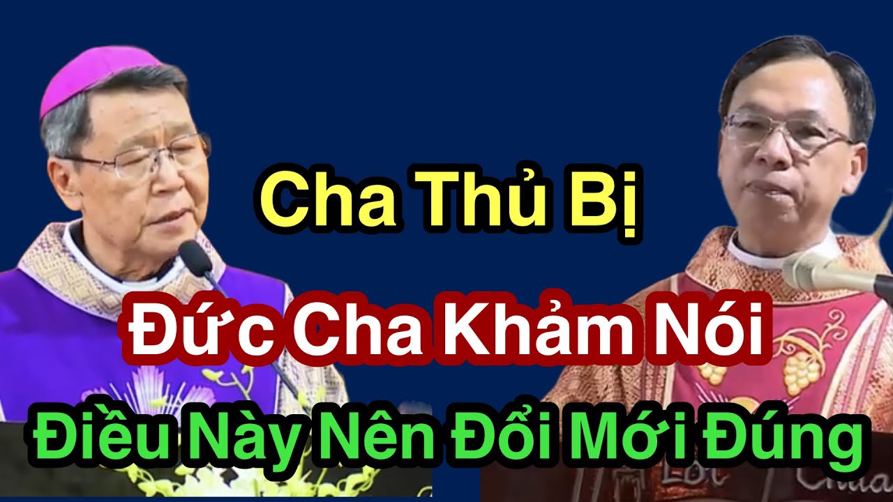 Đức Cha KHẢM Kêu Cha Thủ Thay Đổi Điều Này Ngay  -  Cha Nguyễn Thế  Thủ