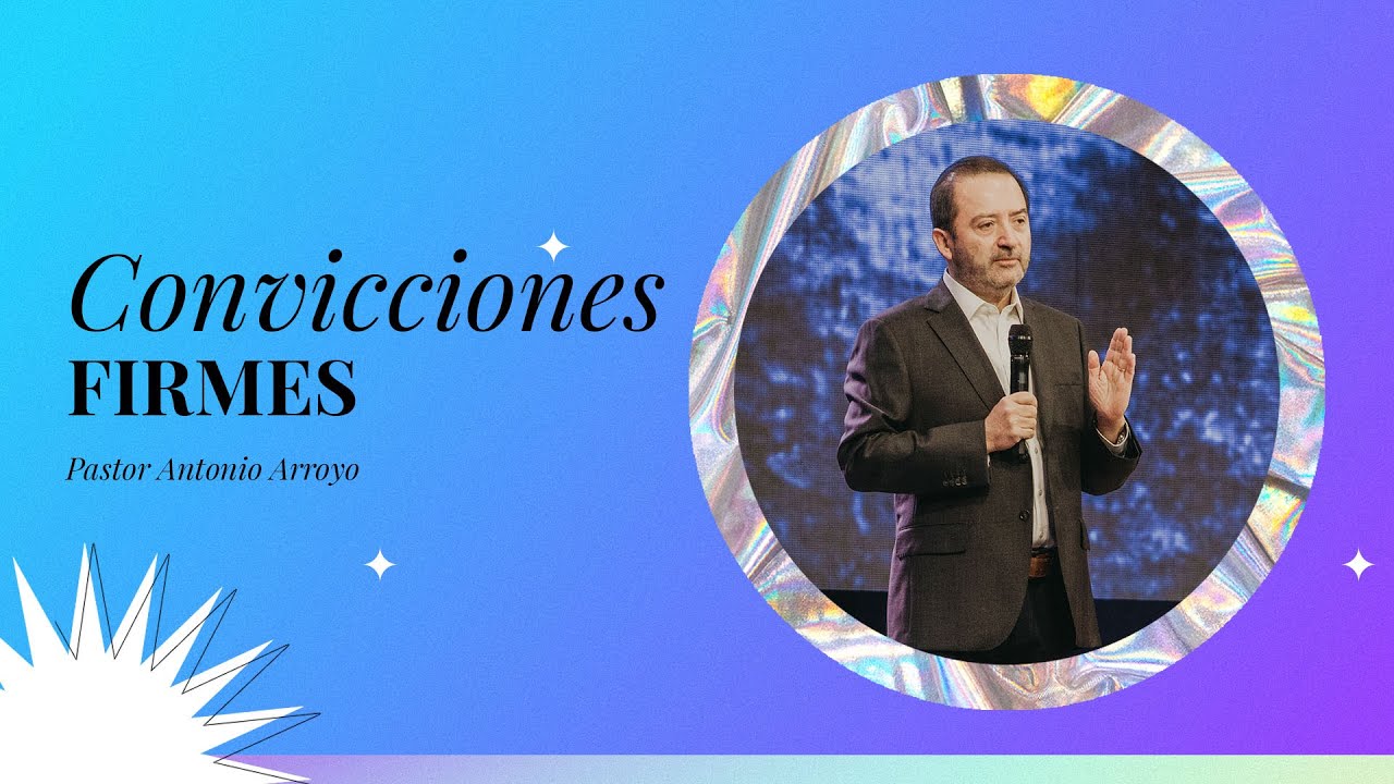 Convicciones firmes | Pastor Antonio Arroyo