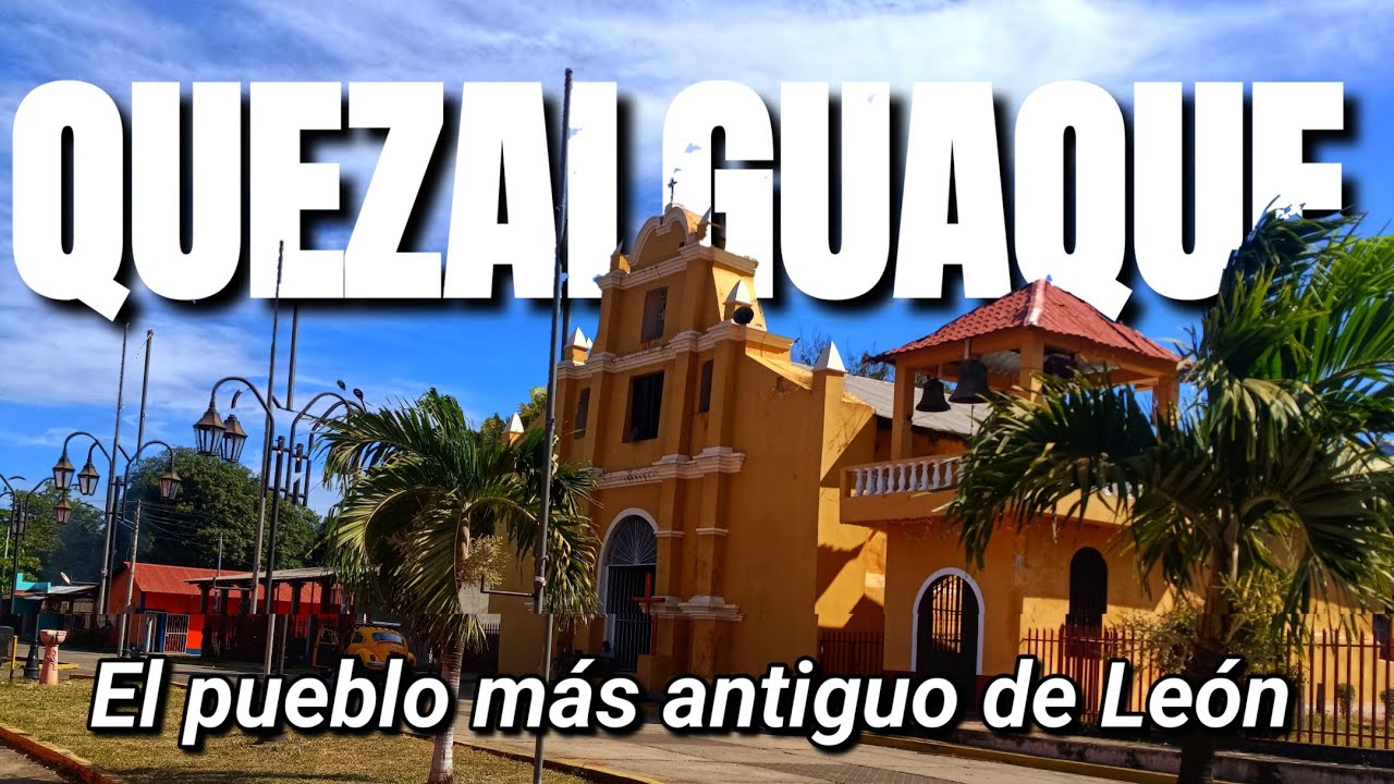 QUEZALGUAQUE el pueblo más antiguo del departamento de León NICARAGUA