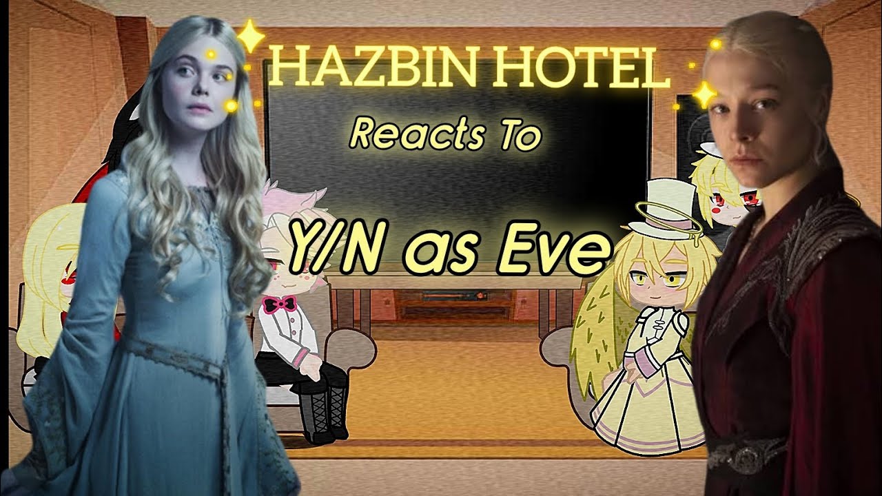 Hazbin Hotel React To Y/n As Eve | Part 1/2
