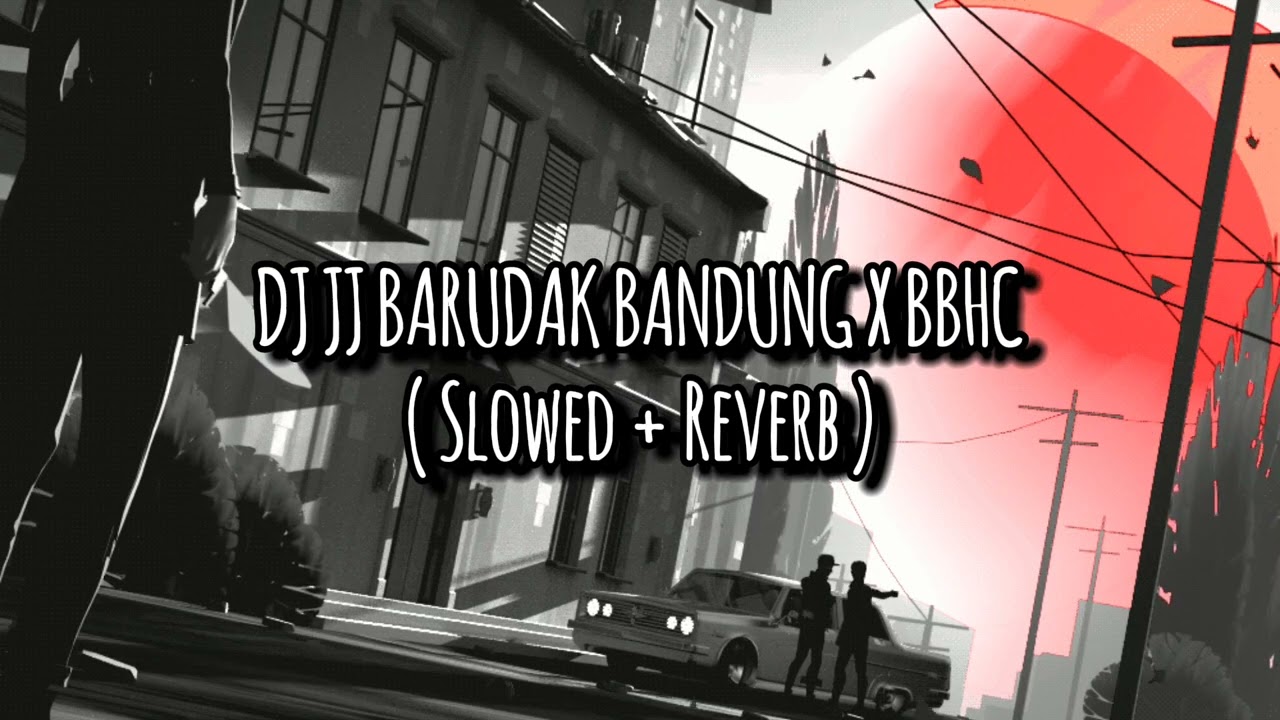 DJ JJ BARUDAK BANDUNG X BBHC ( Slowed + Reverb )