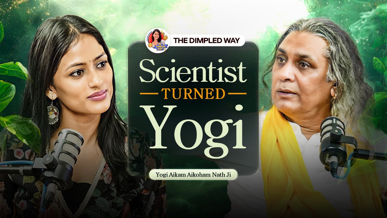Scientist turned Sanatani Yogi ft. Yogi Aikam Aikoham Nath Ji | The Dimpled Way | @YogiAikam