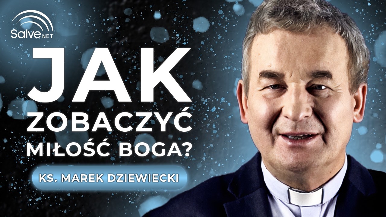 Jak zobaczyć miłość Boga? - ks. Marek Dziewiecki [#16]