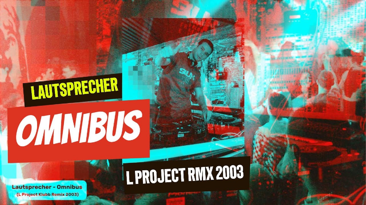 Lautsprecher - Omnibus (L Project Klubb Remix 2003)