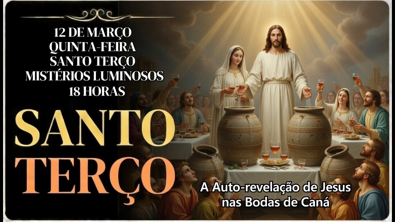 TERÇO DE HOJE -12/03/2026 – QUINTA-FEIRA: MISTÉRIOS LUMINOSOS – 18H