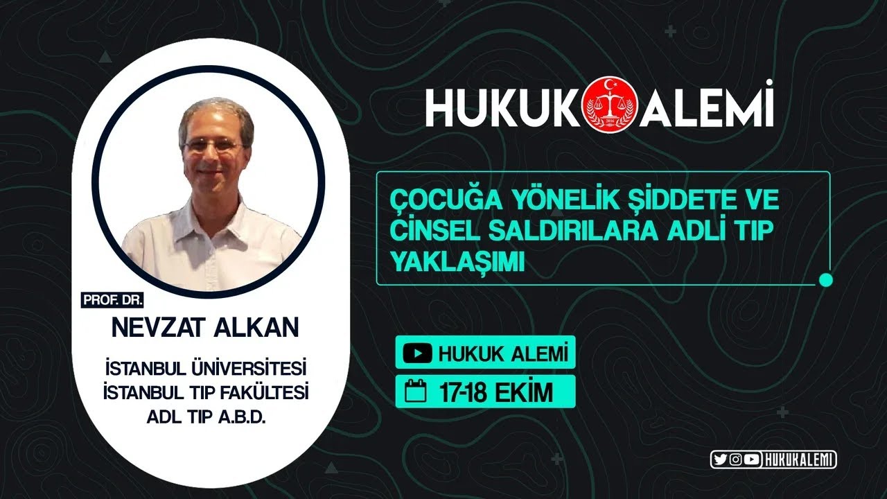 HUKUK ALEMİ - NEVZAT ALKAN ( ÇOCUĞA YÖNELİK ŞİDDETE VE CİNSEL SALDIRILARA ADLİ TIP YAKLAŞIMI )
