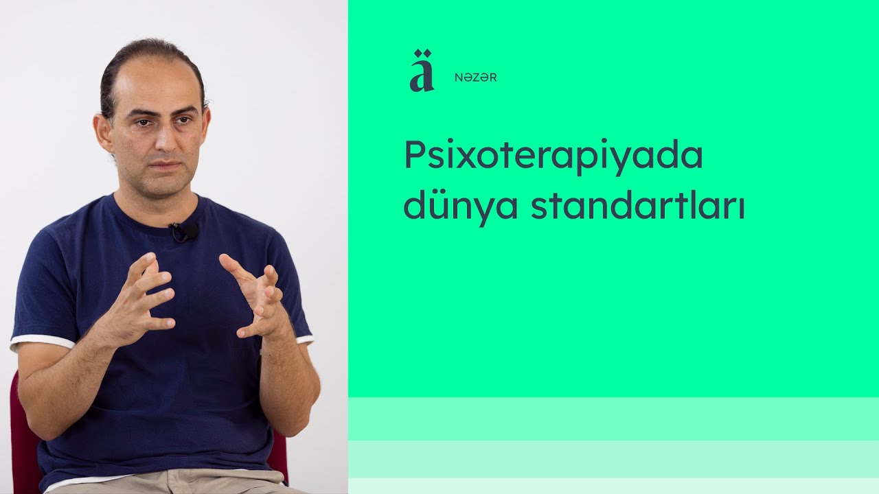 Psixoterapiyada dünya standartları | Loğman Qasımov