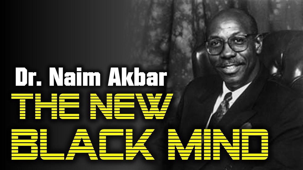 Dr. Naim Akbar - THE NEW BLACK MIND #TheNewBlackMind