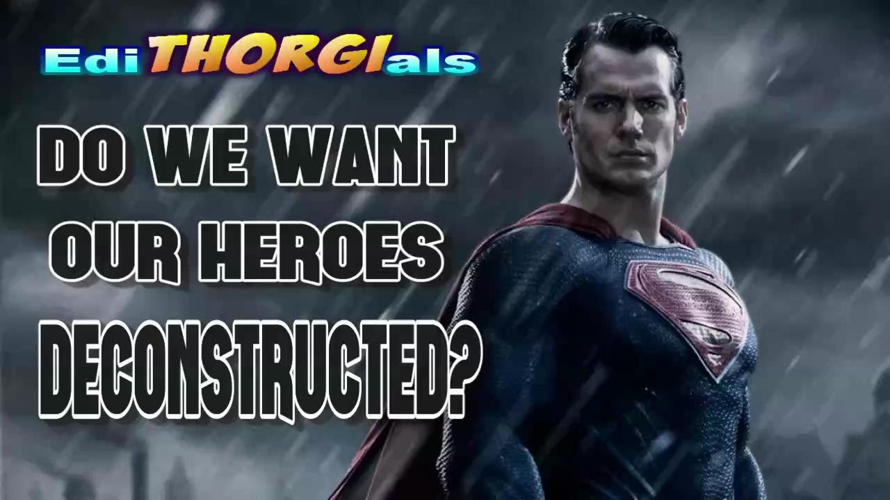 Do We Want Our Heroes Deconstructed - ediTHORGIals