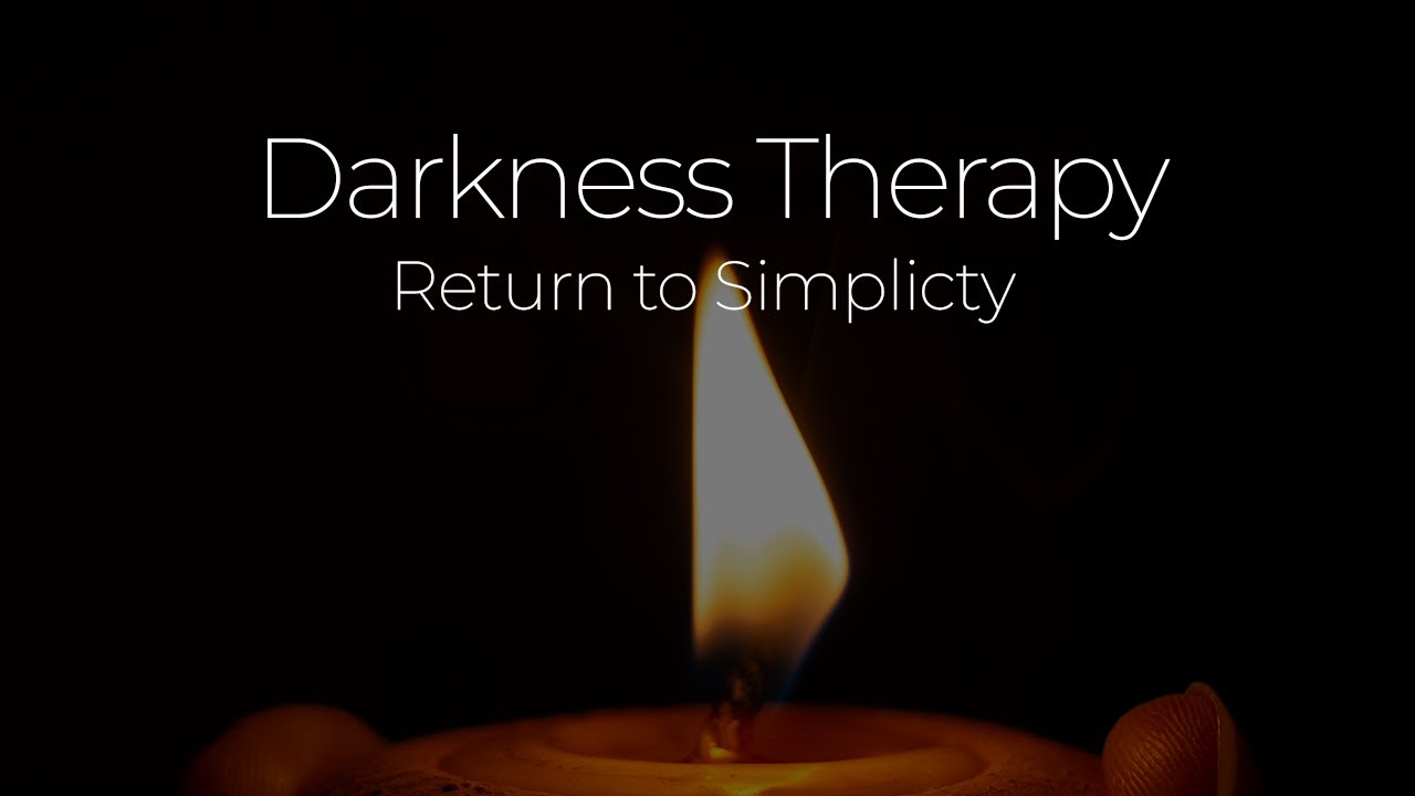 Darkness Therapy: Return to Simplicity