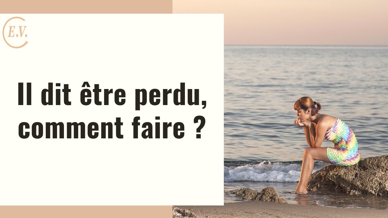 Il est perdu, comment faire ?