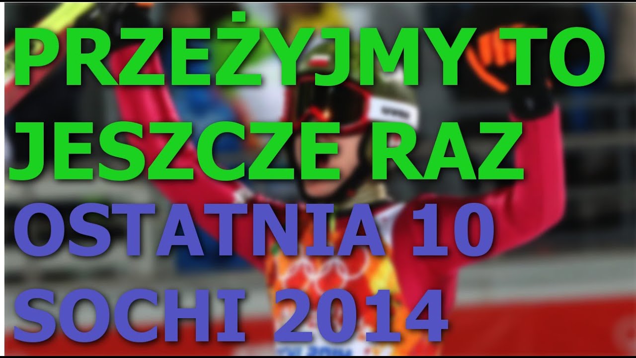 #PRZEŻYJMY TO JESZCZE RAZ! OSTATNIA 10 SOCHI 2014!