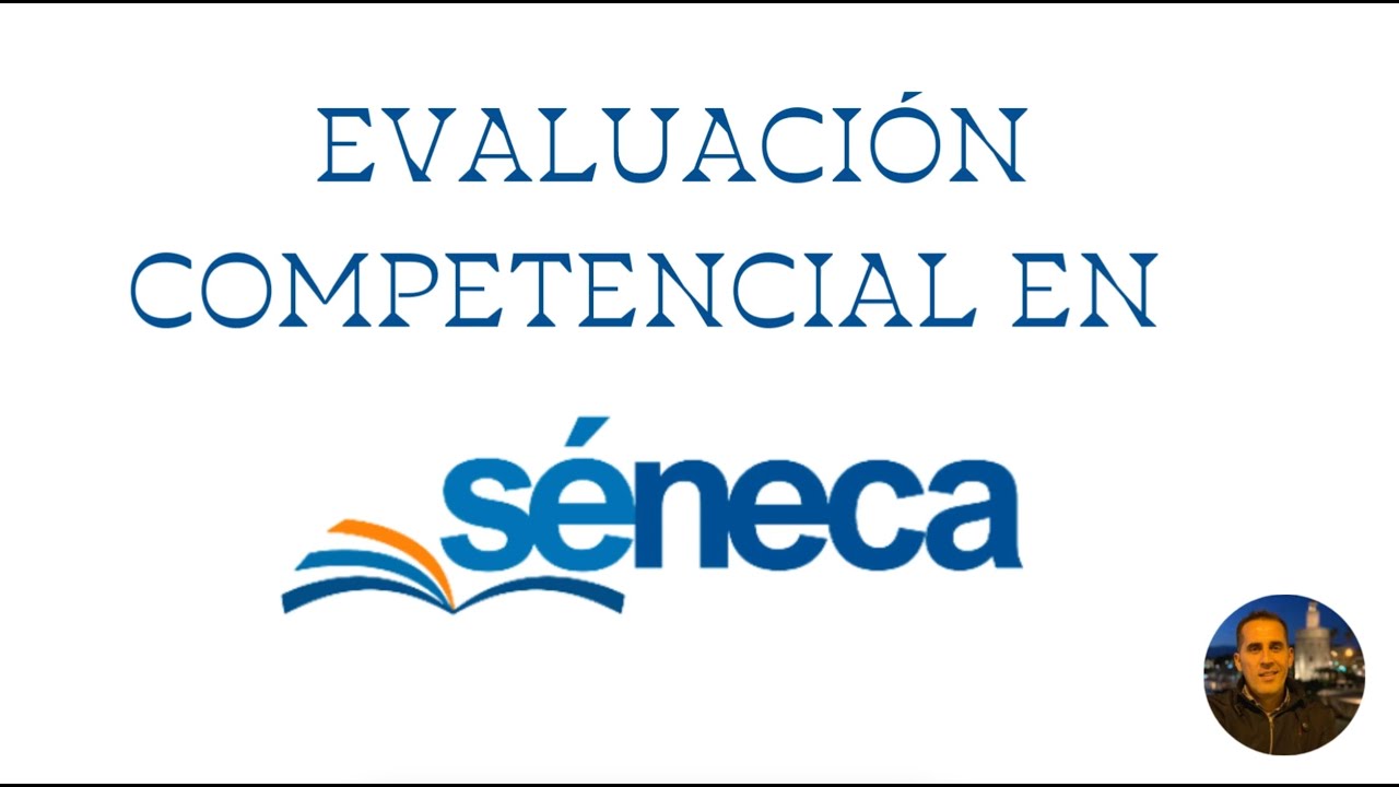EVALUACIÓN COMPETENCIAL Y SÉNECA