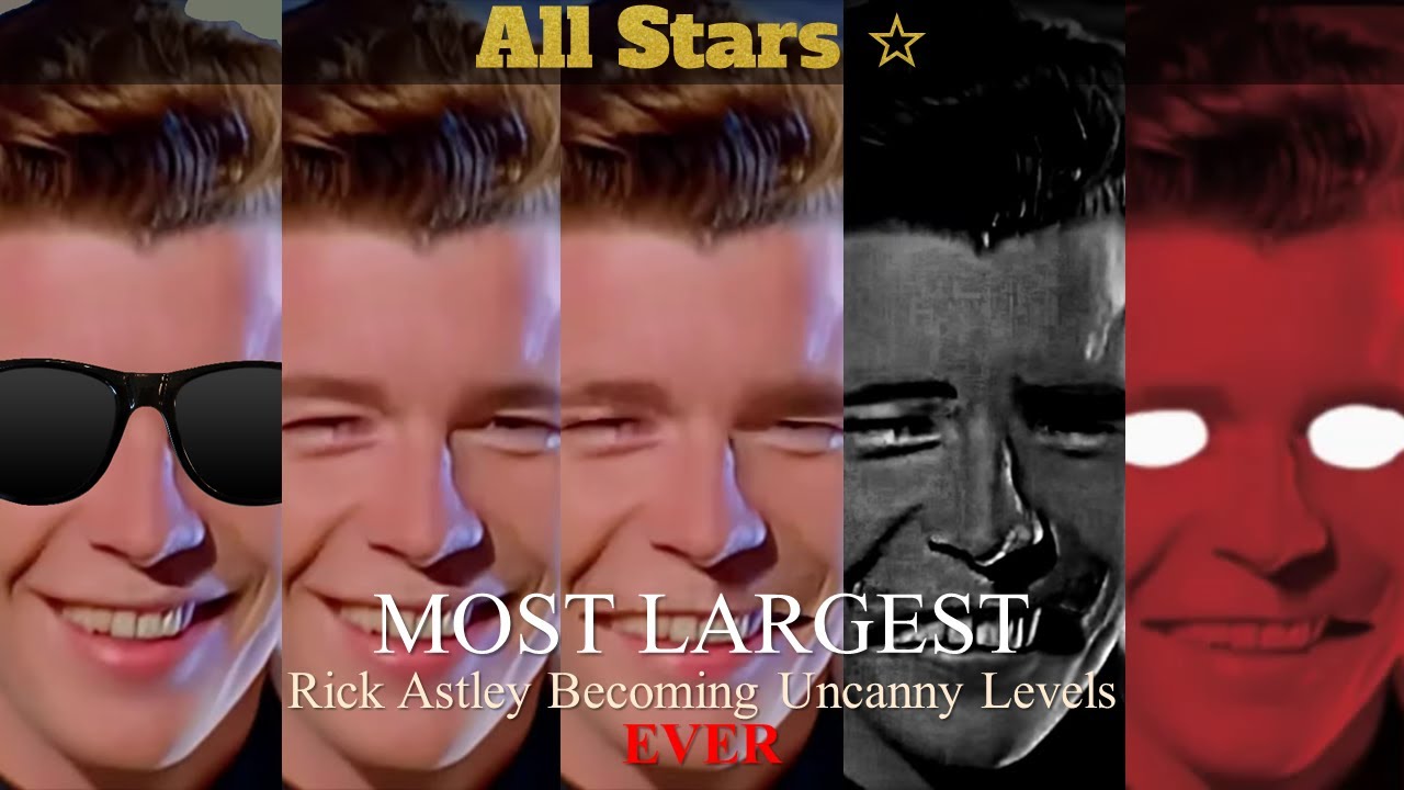 Most Largest Rick Astley Becoming Uncanny Levels Ever - All Stars (Read Desc)