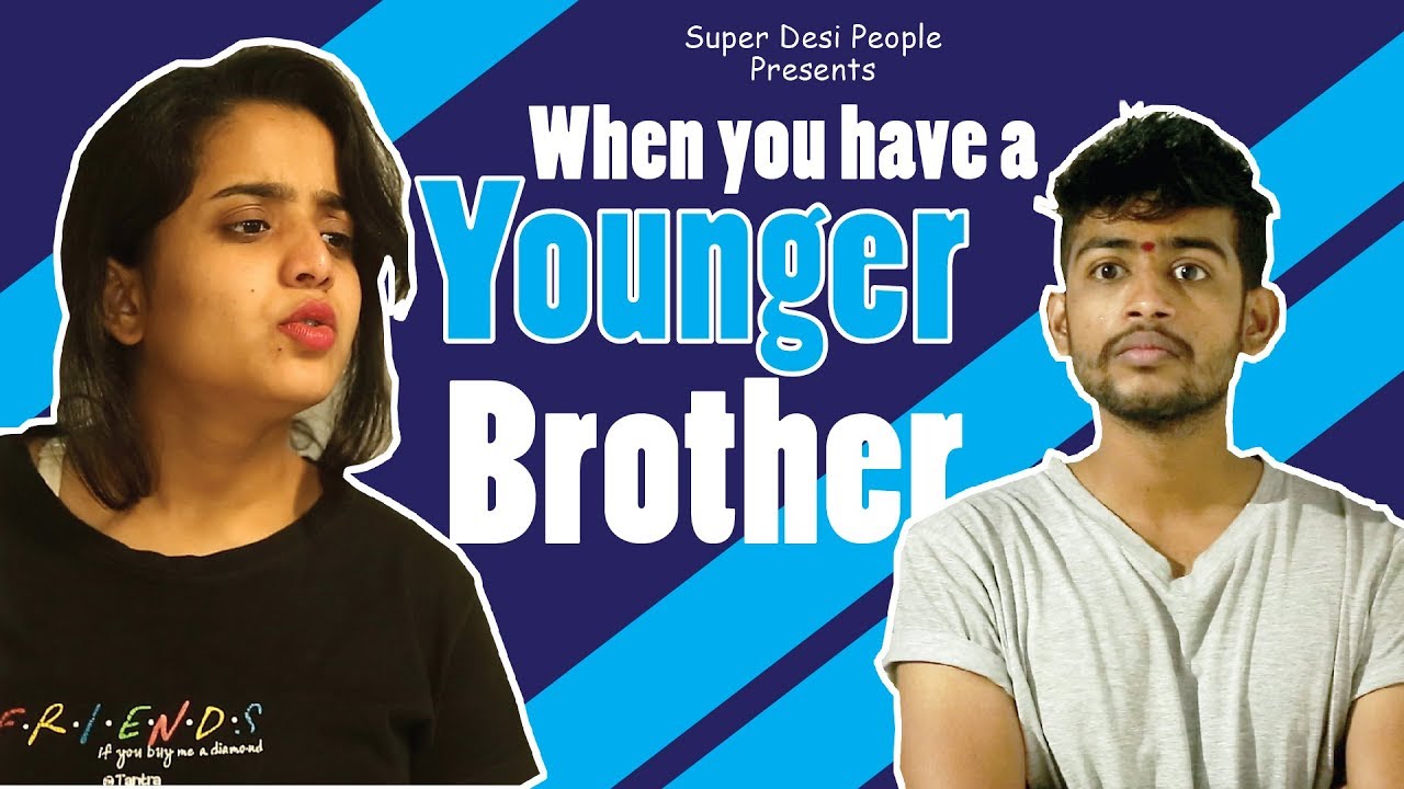Super Desi People - | When You Have a Younger Brother